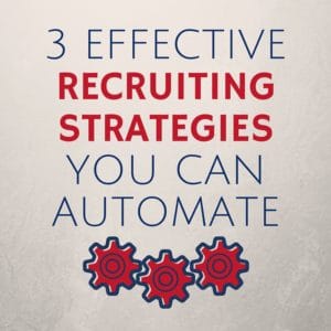 3 Effective Recruiting Strategies You Can Automate